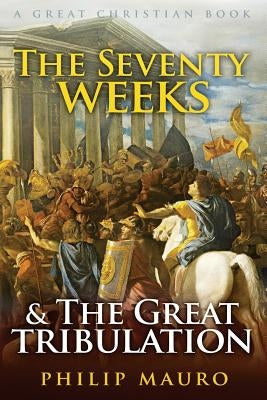 The Seventy Weeks and The Great Tribulation Paperback Great Christian Books