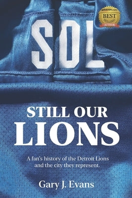 SOL Still Our Lions: A Fan's History of the Detroit Lions and the City They Represent by Evans, Gary J.