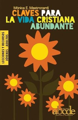 Claves Para la Vida Cristiana Abundante - Lecciones y Recursos by Mastronardi de Fernández, Mónica E.