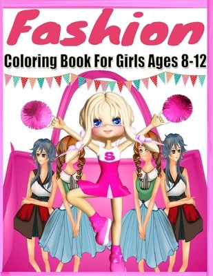 Fashion Coloring Book For Girls Ages 8-12: Color Me & Beauty Coloring Book for Tweens With Gorgeous Beauty Fashion Style;Coloring Pages For Girls(Kids by Pub, Color Me Beauty