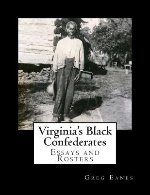 Virginia's Black Confederates: Essays and Rosters of Civil War Virginia's Black Confederates Paperback Createspace Independent Publishing Platform