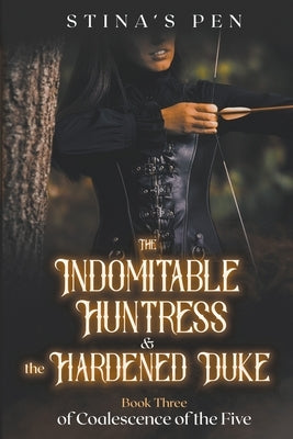 The Indomitable Huntress & the Hardened Duke Paperback Stina's Pen