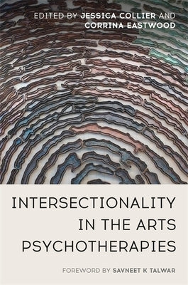 Intersectionality in the Arts Psychotherapies by Collier, Jessica