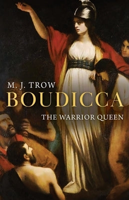Boudicca: The Warrior Queen by Trow, M. J.