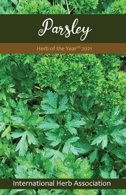 Parsley: Herb of the Year(TM) 2021 Paperback International Herb Association