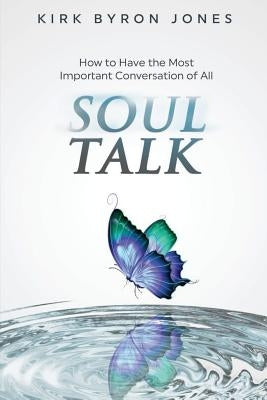 Soul Talk: How to Have the Most Important Conversation of All Paperback Createspace Independent Publishing Platform