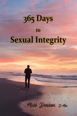 365 Days to Sexual Integrity by Denison, Mark