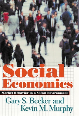 Social Economics: Market Behavior in a Social Environment Paperback Belknap Press