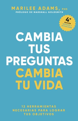 Cambia Tus Preguntas, Cambia Tu Vida (Change Your Question, Change Your Life Spanish Edition) by Adams, Marilee