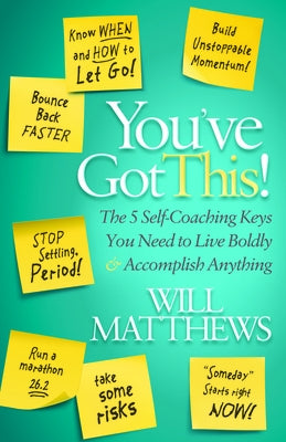 You've Got This: The 5 Self-Coaching Keys You Need to Live Boldly and Accomplish Anything by Matthews, Will