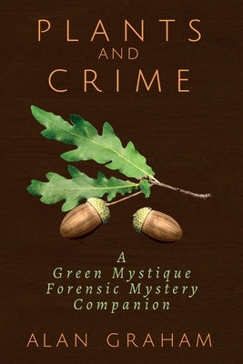 Plants and Crime: A Green Mystique Forensic Mystery Companion by Graham, Alan