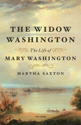 The Widow Washington: The Life of Mary Washington Paperback Picador USA