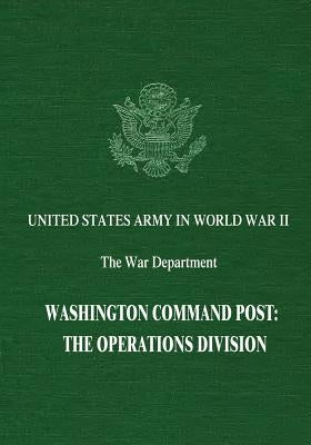 Washington Command Post: The Operations Division Paperback Createspace Independent Publishing Platform