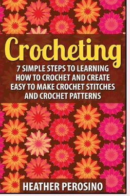 Crocheting: 2 in 1 Crochet for Beginners Crash Course Box Set: Book 1: Crochet + Book 2: Crocheting by Perosino, Heather