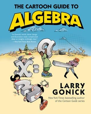 The Cartoon Guide to Algebra by Gonick, Larry