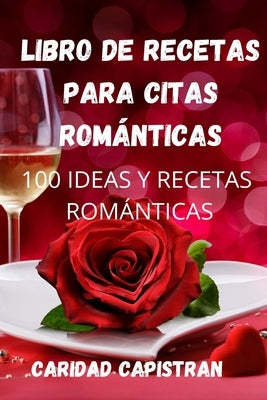 Libro de Recetas Para Citas Románticas by Caridad Capistran