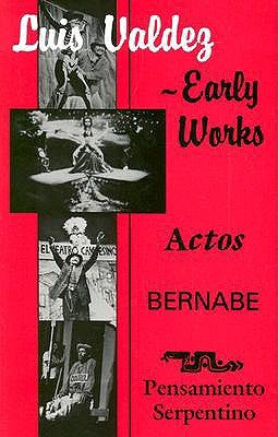 Early Works: Actos, Bernabe & Pensamiento Serpentino by Valdez, Luis