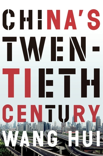 China's Twentieth Century: Revolution, Retreat and the Road to Equality by Hui, Wang