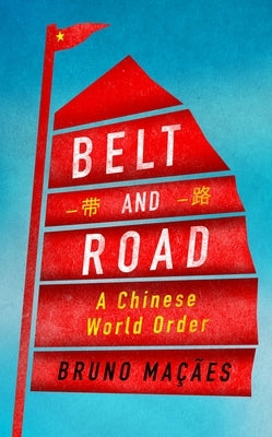 Belt and Road: A Chinese World Order by Maçã£es, Bruno