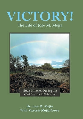 Victory!: The Life of José M. Mejia by Mejia, José M.