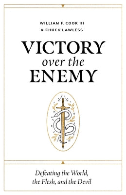 Victory Over the Enemy: Defeating the World, the Flesh, and the Devil by Cook III, William F.