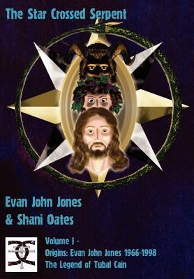 The Star Crossed Serpent: Volume I - Origins: Evan John Jones 1966-1998 - The Legend of Tubal Cain by Jones, Evan John