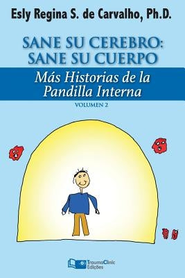 Sane Su Cerebro: Sane Su Cuerpo: Más historias de La Pandilla Interna by De Carvalho Phd, Esly Regina Souza