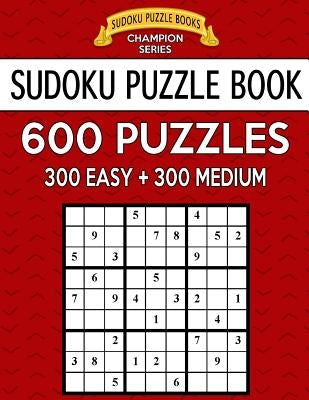 Sudoku Puzzle Book, 600 Puzzles, 300 EASY and 300 MEDIUM: Improve Your Game With This Two Level Book Paperback Createspace Independent Publishing Platform
