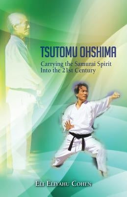 Tsutomu Ohshima: Carrying the Samurai Spirit Into the 21st Century Paperback Createspace Independent Publishing Platform