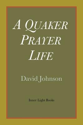 A Quaker Prayer Life Paperback Inner Light Books