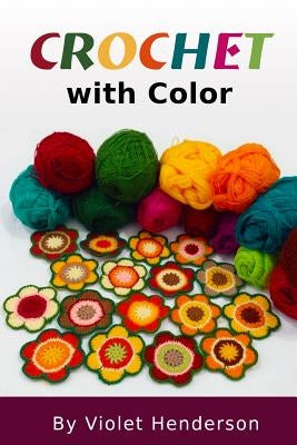 Crochet: Crochet with Color by Henderson, Violet