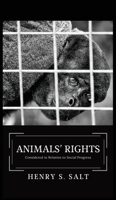 Animals' Rights: Considered in Relation to Social Progress by Salt, Henry S.