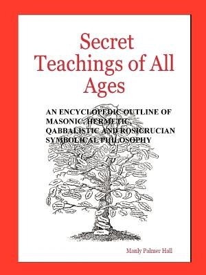 Secret Teachings of All Ages by Hall, Manly Palmer