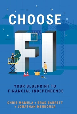 Choose FI: Your Blueprint to Financial Independence by Mamula, Chris