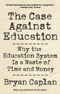The Case Against Education: Why the Education System Is a Waste of Time and Money Paperback Princeton University Press