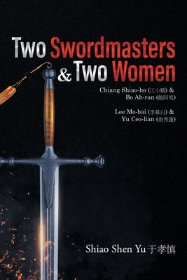 Two Swordmasters & Two Women: Chiang Shiao-ho (江小鶴) & Bo Ah-ran (飽阿鸾) Lee Mo-bai (李慕白 Paperback Writers Branding LLC
