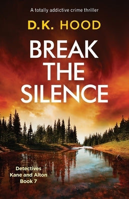 Break the Silence: A totally addictive crime thriller by Hood, D. K.