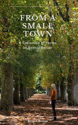 From a Small Town: The Collected Poems of Bonnie Becker Paperback Libresco Feeds Private Limited