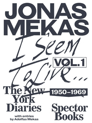 I Seem to Live: The New York Diaries, 1950-1969: Volume 1 by Mekas, Jonas