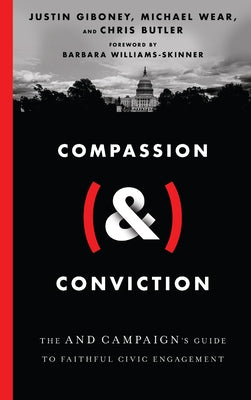 Compassion (&) Conviction: The and Campaign's Guide to Faithful Civic Engagement by Giboney, Justin