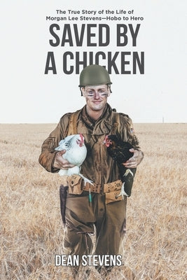 Saved By A Chicken: The True Story of the Life of Morgan Lee Stevens-Hobo to Hero Newman Springs Publishing, Inc.
