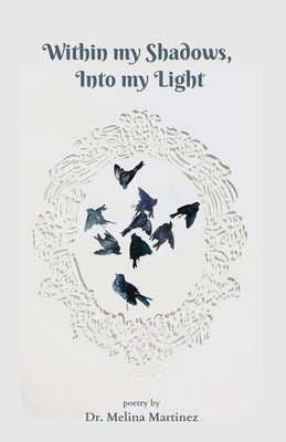 Within my Shadows, Into my Light by Martinez, Melina Lujan