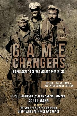 Game Changers: Going Local to Defeat Violent Extremists Paperback Createspace Independent Publishing Platform