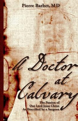 A Doctor at Calvary: The Passion of Our Lord Jesus Christ As Described by a Surgeon Paperback Allegro Editions