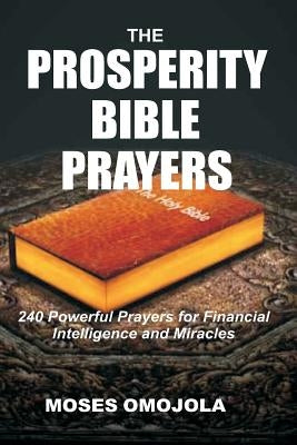 The Prosperity Bible Prayers: 240 Powerful Prayers for Financial Intelligence and Miracles Paperback Createspace Independent Publishing Platform