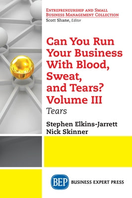 Can You Run Your Business With Blood, Sweat, and Tears? Volume III: Tears Paperback Business Expert Press