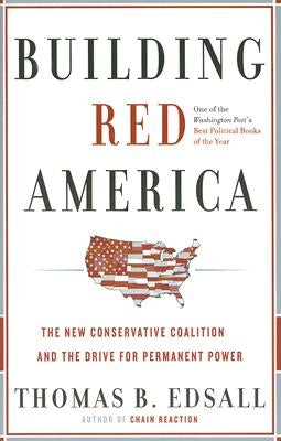 Building Red America: The New Conservative Coalition and the Drive for Permanent Power Paperback Basic Books