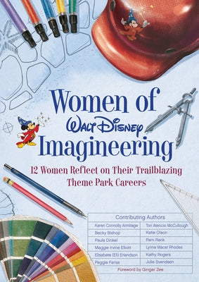 Women of Walt Disney Imagineering: 12 Women Reflect on Their Trailblazing Theme Park Careers by Erlandson, Elisabete