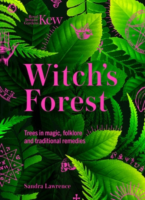 Kew: The Witch's Forest: Trees in Magic, Folklore and Traditional Remedies by Lawrence, Sandra