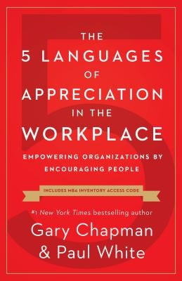 The 5 Languages of Appreciation in the Workplace: Empowering Organizations by Encouraging People Paperback Northfield Publishing
